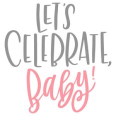 lets celebrate baby