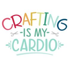 crafting is my cardio
