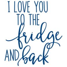 i love you to the fridge and back