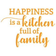 happiness is a kitchen full of family
