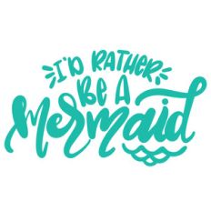 i'd rather be a mermaid