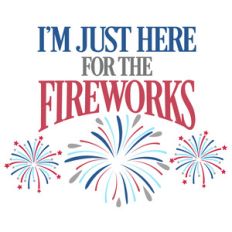 just here for fireworks