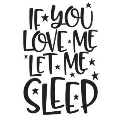 if you love me let me sleep