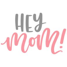 hey mom