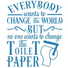 everybody change world nobody toilet paper