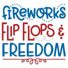 fireworks, flip flops, and freedom