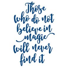 those who do not believe in magic will never find it