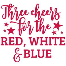 three cheers for the red, white and blue