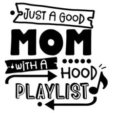 just a good mom with a hood playlist