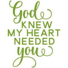 god knew my heart needed you