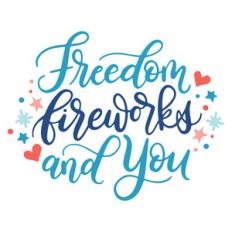 freedom, fireworks, and you