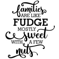 families are like fudge nuts