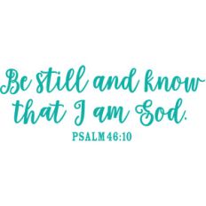 be still and know that i am god