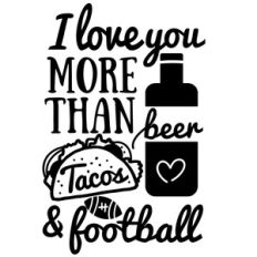 love you more than beer tacos and football