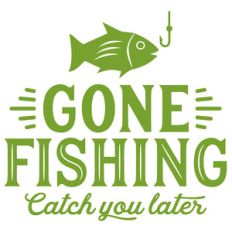 gone fishing