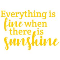 everything is fine when there is sunshine