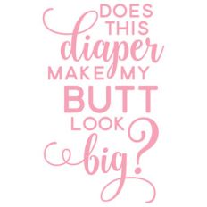does this diaper make my butt look big?