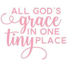 all god's grace in one tiny place