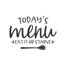 today's menu eat it or starve