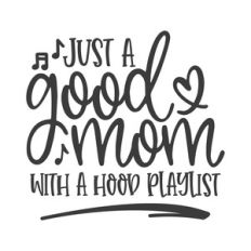 just a good mom with a hood playlist