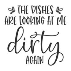 the dishes are looking at me dirty again