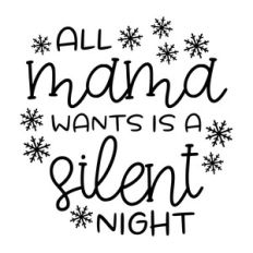 all mama wants is a silent night