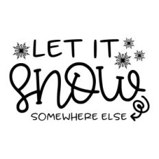 let it snow somewhere else