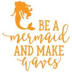 be a mermaid and make waves