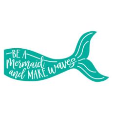 be a mermaid and make waves