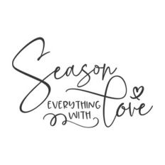 season everything with love