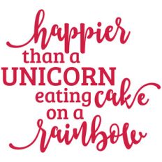 happier than a unicorn eating cake on a rainbow