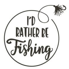 i'd rather be fishing phrase