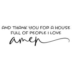 and thank you for a house full of people i love