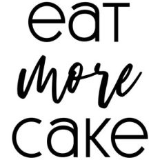 eat more cake