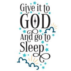 give it to god and go to sleep quote