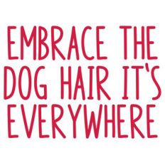 embrace the dog hair