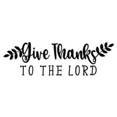 give thanks to the lord