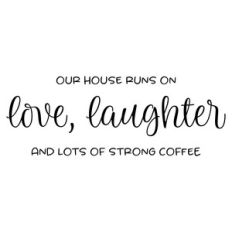 love laughter and lots of strong coffee