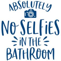 no selfies in the bathroom