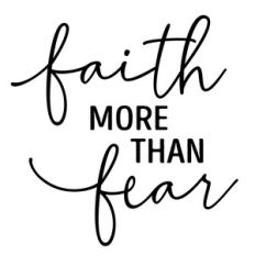 faith more than fear phrase
