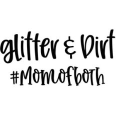 glitter and dirt #mom of both