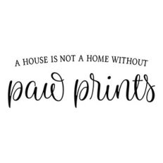 a house is not a home without paw prints