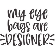 my eye bags are designer