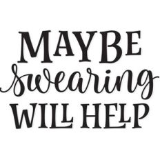 maybe swearing will help
