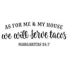 as for me and my house we will serve tacos