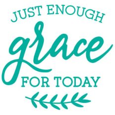 just enough grace for today