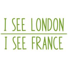 i see london i see france