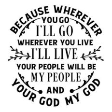 because wherever you go i will go