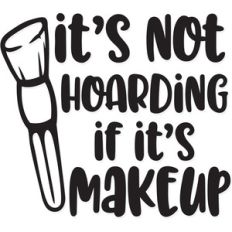 it's not hoarding if it's makeup