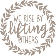 we rise by lifting others
